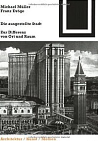 Die Ausgestellte Stadt: Zur Differenz Von Ort Und Raum (Paperback)