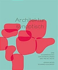 Architektur Synoptisch: Eine Zusammenschau Der Entwicklungen Von 1900 Bis Heute (Paperback)