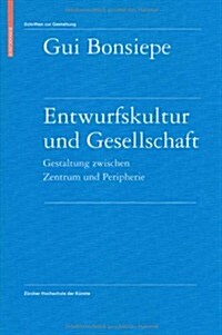 Entwurfskultur Und Gesellschaft: Gestaltung Zwischen Zentrum Und Peripherie (Hardcover)