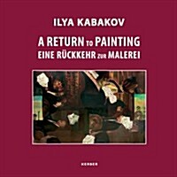 Ilya Kabakov: A Return to Painting (Hardcover)