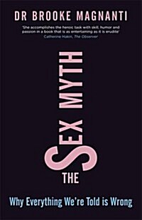 The Sex Myth : Why Everything Were Told is Wrong (Paperback)