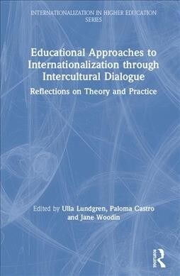 Educational Approaches to Internationalization through Intercultural Dialogue : Reflections on Theory and Practice (Hardcover)