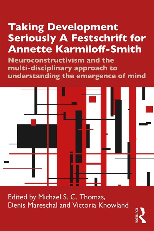 Taking Development Seriously A Festschrift for Annette Karmiloff-Smith : Neuroconstructivism and the Multi-Disciplinary Approach to Understanding the  (Paperback)