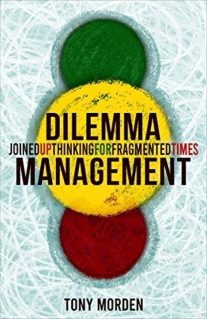 Dilemma Management : Joined up thinking for fragmented times (Paperback)