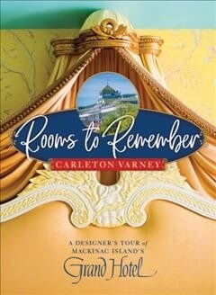 Rooms to Remember: A Designers Tour of Mackinac Islands Grand Hotel (Hardcover)