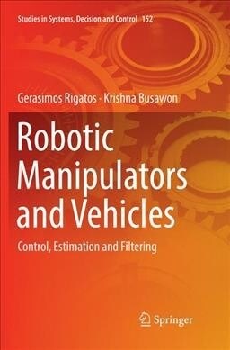 Robotic Manipulators and Vehicles: Control, Estimation and Filtering (Paperback, Softcover Repri)