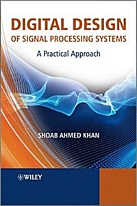 Digital Design of Signal Processing Systems: A Practical Approach (Hardcover)