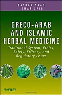 Greco-Arab and Islamic Herbal Medicine: Traditional System, Ethics, Safety, Efficacy, and Regulatory Issues (Hardcover)