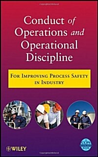 Conduct of Operations and Operational Discipline: For Improving Process Safety in Industry (Hardcover)