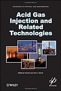 Acid Gas Injection and Related Technologies (Hardcover)