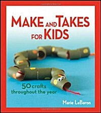 Make and Takes for Kids: 50 Crafts Throughout the Year (Paperback)