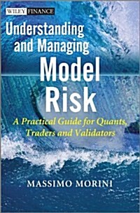 Understanding and Managing Model Risk: A Practical Guide for Quants, Traders and Validators (Hardcover)