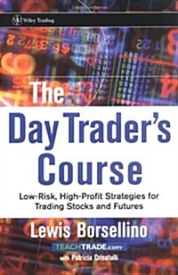 The Day Traders Course: Low-Risk, High Profit Strategies for Trading Stocks and Futures (Hardcover)