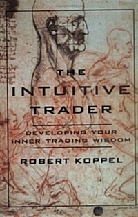 The Intuitive Trader: Developing Your Inner Trading Wisdom (Hardcover)