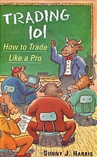 Trading 101: How to Trade Like a Pro (Hardcover)