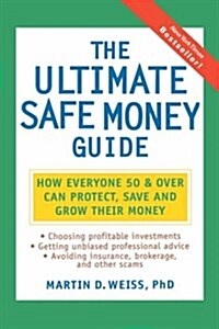 [중고] The Ultimate Safe Money Guide: How Everyone 50 and Over Can Protect, Save, and Grow Their Money (Hardcover)