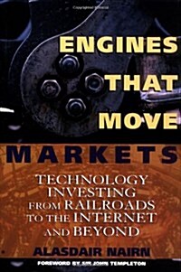 Engines That Move Markets: Technology Investing from Railroads to the Internet and Beyond (Hardcover)