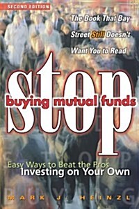 Stop Buying Mutual Funds: Easy Ways to Beat the Pros Investing on Your Own (Paperback, 2)