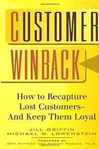 Customer Winback: How to Recapture Lost Customers--And Keep Them Loyal (Paperback)