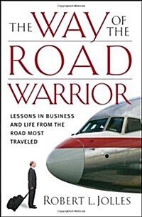 The Way of the Road Warrior: Lessons in Business and Life from the Road Most Traveled (Hardcover)