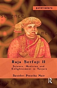 Raja Serfoji II : Science, Medicine and Enlightenment in Tanjore (Paperback)