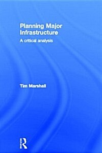 Planning Major Infrastructure : A Critical Analysis (Hardcover)
