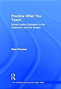 Practice What You Teach : Social Justice Education in the Classroom and the Streets (Hardcover)