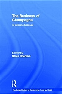 The Business of Champagne : A Delicate Balance (Hardcover)