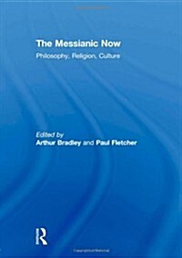 The Messianic Now : Philosophy, Religion, Culture (Hardcover)