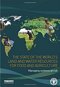 The State of the Worlds Land and Water Resources for Food and Agriculture : Managing Systems at Risk (Hardcover)