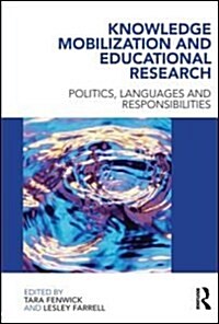 Knowledge Mobilization and Educational Research : Politics, Languages and Responsibilities (Paperback)