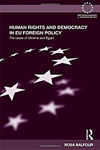 Human Rights and Democracy in EU Foreign Policy : The Cases of Ukraine and Egypt (Hardcover)