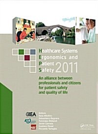 Healthcare Systems Ergonomics and Patient Safety 2011 : Proceedings on the International Conference on Healthcare Systems Ergonomics and Patient Safet (Hardcover)