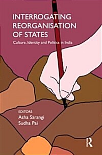 Interrogating Reorganisation of States : Culture, Identity and Politics in India (Hardcover)