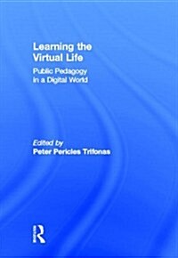 Learning the Virtual Life : Public Pedagogy in a Digital World (Hardcover)