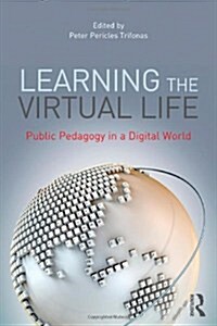 Learning the Virtual Life : Public Pedagogy in a Digital World (Paperback)