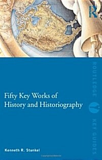 Fifty Key Works of History and Historiography (Hardcover)