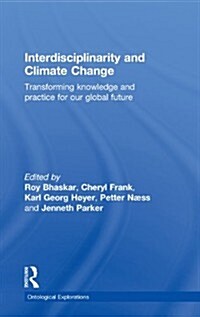 Interdisciplinarity and Climate Change : Transforming Knowledge and Practice for Our Global Future (Hardcover)