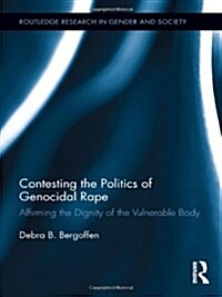 Contesting the Politics of Genocidal Rape : Affirming the Dignity of the Vulnerable Body (Hardcover)