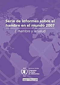El Hambre y la Salud : Serie de Informes Sobre el Hambre en el Mundo 2007 (Paperback)