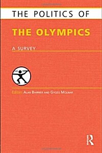 The Politics of the Olympics : A Survey (Hardcover)