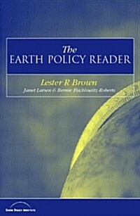 The Earth Policy Reader : Todays Decisions, Tomorrows World (Paperback)