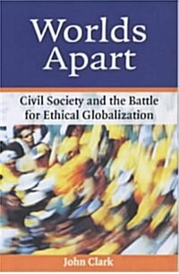 Worlds Apart : Civil Society and the Battle for Ethical Globalization (Paperback)