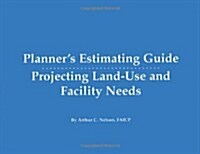 Planners Estimating Guide: Projecting Land-Use and Facility Needs (Paperback)