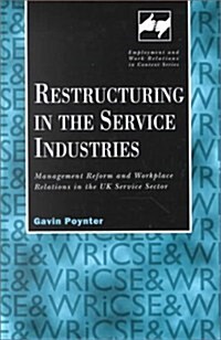 Restructuring in the Service Industries : Management Reform and Workplace Relations in the UK Service Sector (Hardcover)