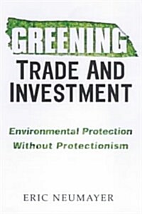 Greening Trade and Investment : Environmental Protection without Protectionism (Hardcover)