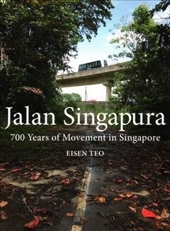 Jalan Singapura: 700 Years of Movement in Singapore (Paperback)