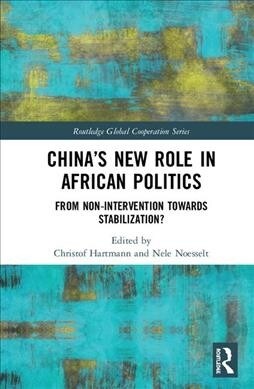 China’s New Role in African Politics : From Non-Intervention towards Stabilization? (Hardcover)
