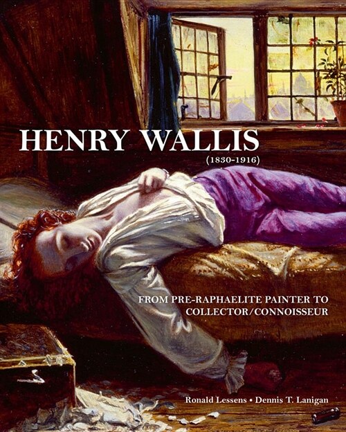 Henry Wallis : From Pre-Raphaelite Painter to Collector/Connoisseur (Hardcover)