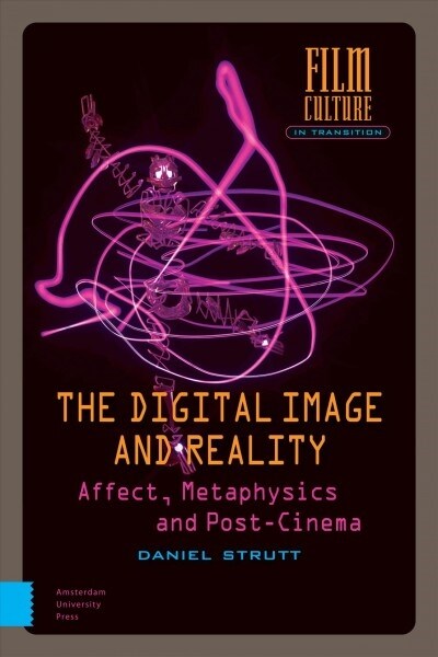 The Digital Image and Reality: Affect, Metaphysics and Post-Cinema (Hardcover)